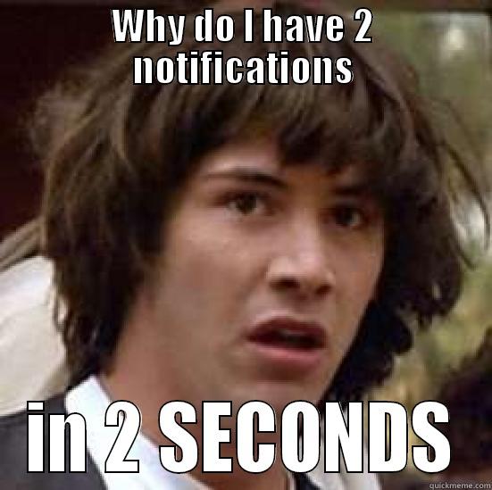 WHY DO I HAVE 2 NOTIFICATIONS IN 2 SECONDS conspiracy keanu