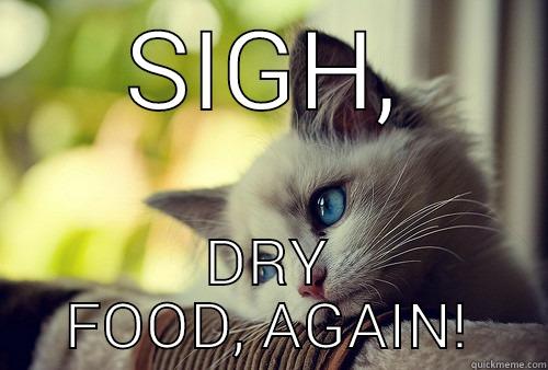SIGH, DRY FOOD, AGAIN! First World Problems Cat