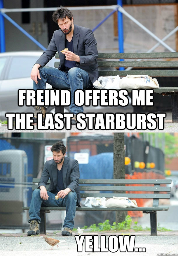 freind offers me the last starburst yellow... - freind offers me the last starburst yellow...  Sad Keanu