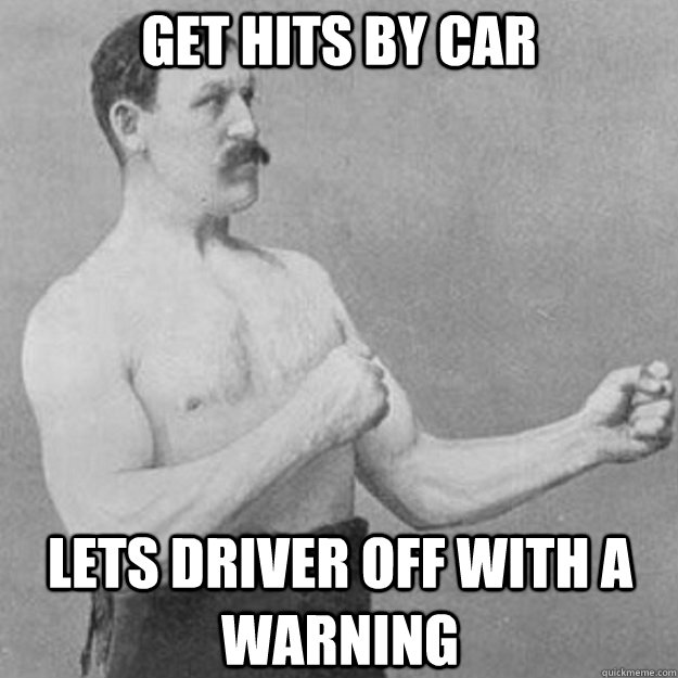 Get hits By car Lets driver off with a warning  overly manly man