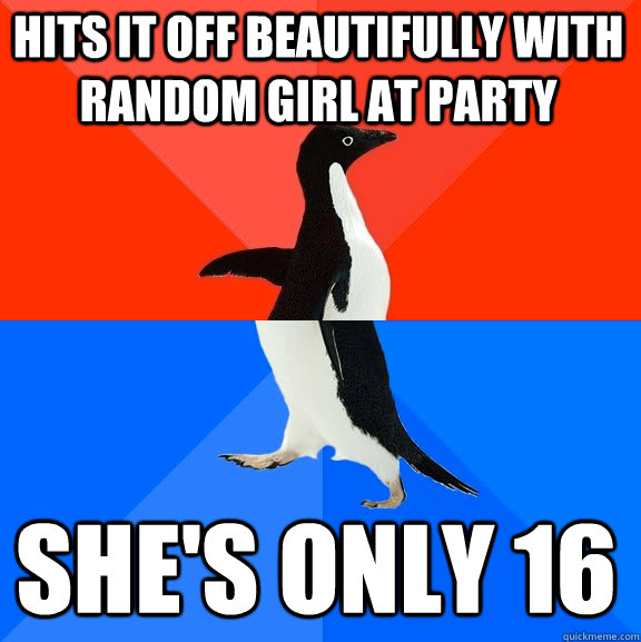 hits it off beautifully with random girl at party she's only 16  Socially Awesome Awkward Penguin