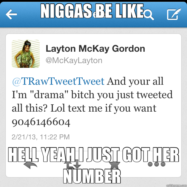 NIGGAS BE LIKE  HELL YEAH I JUST GOT HER NUMBER   funny