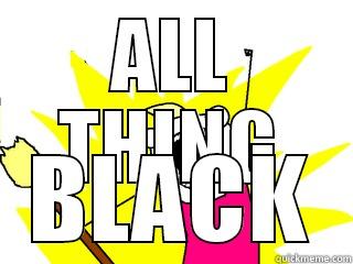 ALL THING BLACK All The Things