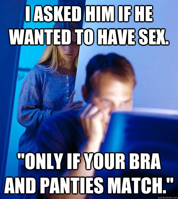 I asked him if he wanted to have sex. 