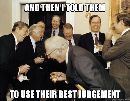And then I told them To use their best judgement - And then I told them To use their best judgement  And then I told them