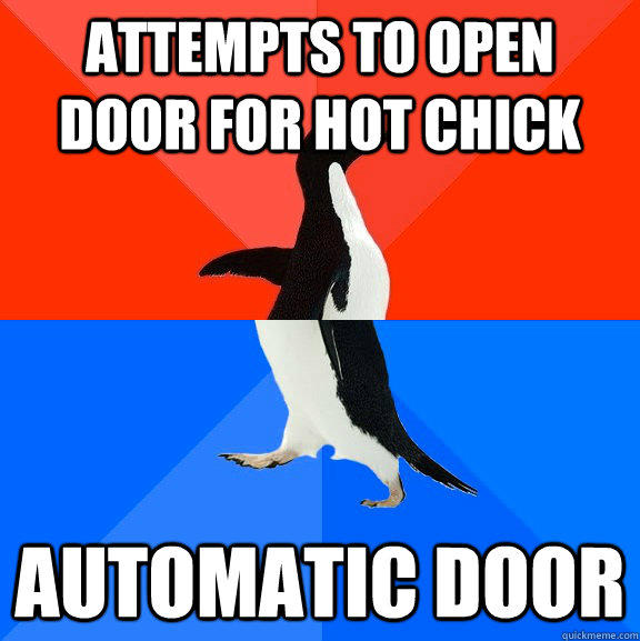 attempts to open door for hot chick automatic door - attempts to open door for hot chick automatic door  Socially Awesome Awkward Penguin