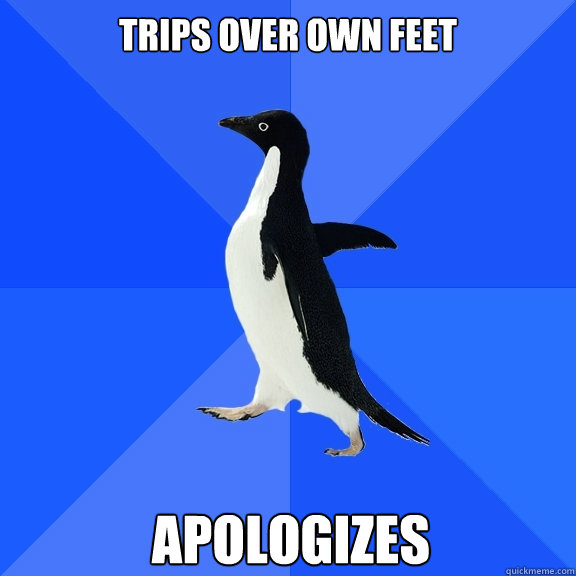 trips over own feet apologizes  Socially Awkward Penguin