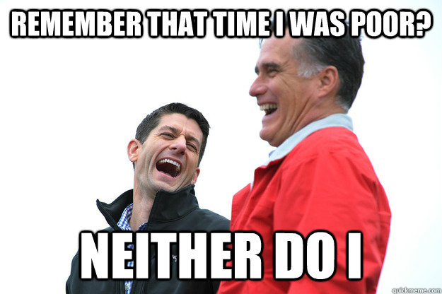 Remember that time I was poor? neither do i  Lying RomneyRyan