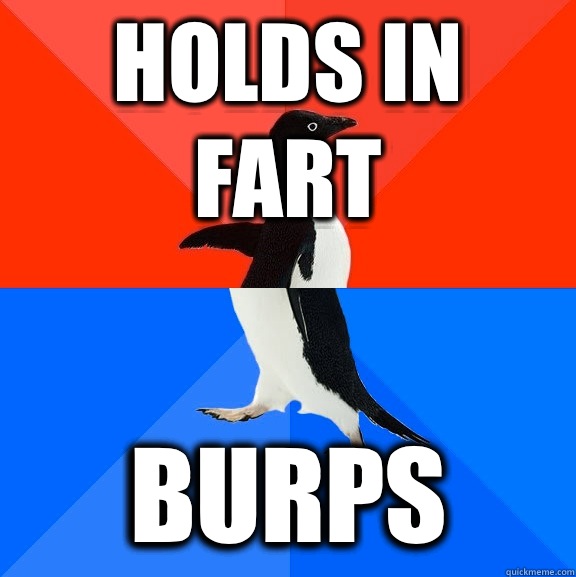 Holds in fart Burps  Socially Awesome Awkward Penguin