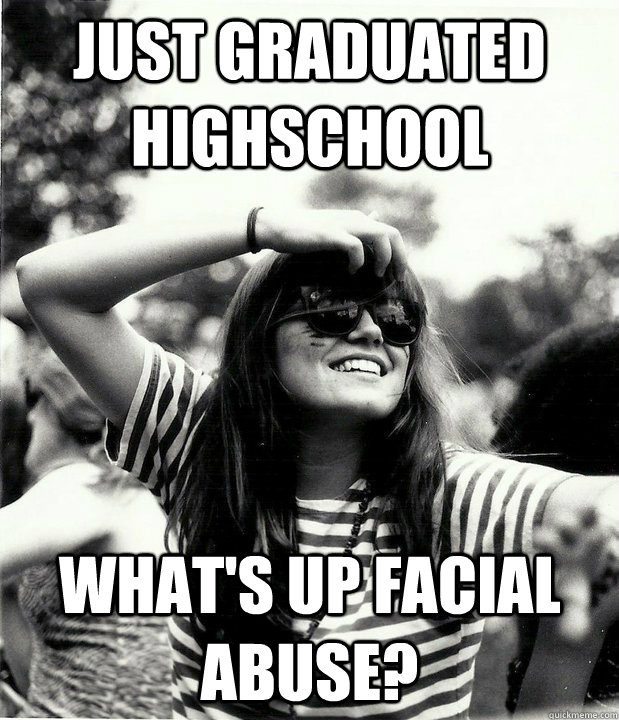 just graduated highschool what's up facial abuse? - just graduated highschool what's up facial abuse?  Georgetown Hipster