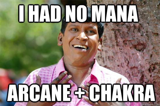 I had no mana Arcane + chakra - I had no mana Arcane + chakra  Vadivelu