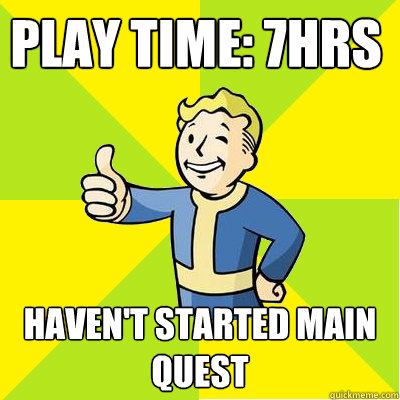 play time: 7hrs haven't started main quest  Fallout new vegas