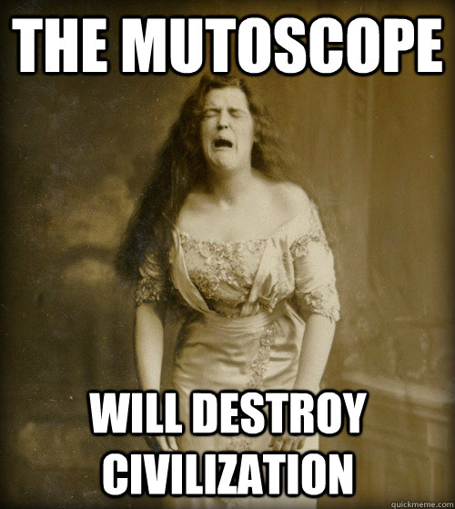 The Mutoscope will destroy civilization - The Mutoscope will destroy civilization  1890s Problems