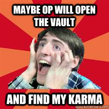 MAybe op will open the vault and find my karma - MAybe op will open the vault and find my karma  Misc