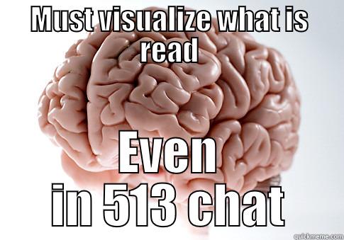 MUST VISUALIZE WHAT IS READ EVEN IN 513 CHAT Scumbag Brain