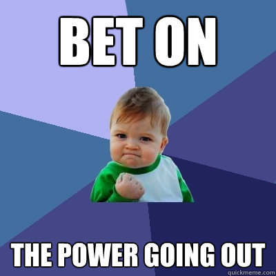 Bet on The power going out - Bet on The power going out  Success Kid