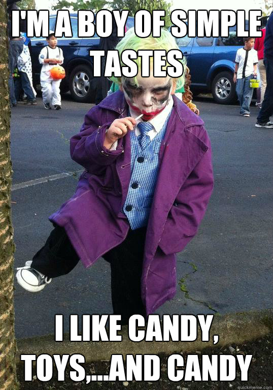 I'm a boy of simple tastes I like candy, toys,...and candy  Joker kid