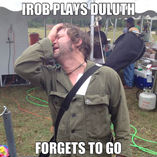 IROB PLAYS DULUTH FORGETS TO GO  Fred