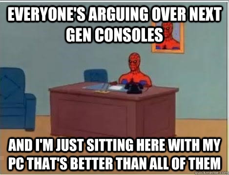 Everyone's arguing over next gen consoles and i'm just sitting here with my pc that's better than all of them  Spiderman Desk