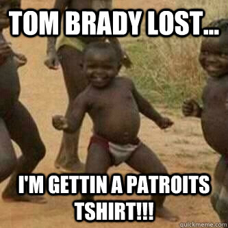 Tom Brady Lost... I'm gettin a patroits tshirt!!!  Its friday niggas