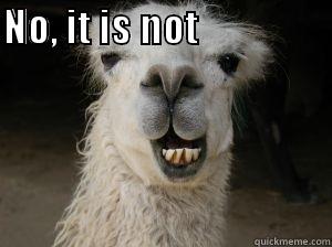 NO, IT IS NOT                                                        Misc