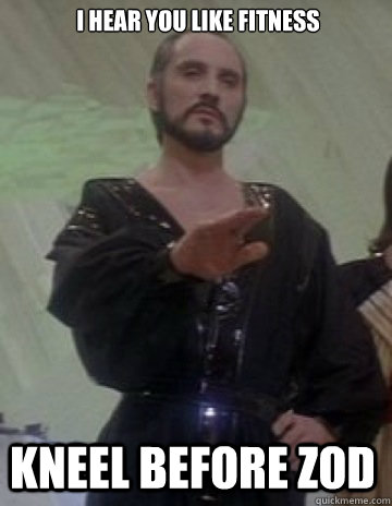 I hear you like Fitness Kneel Before Zod  - I hear you like Fitness Kneel Before Zod   General Zod