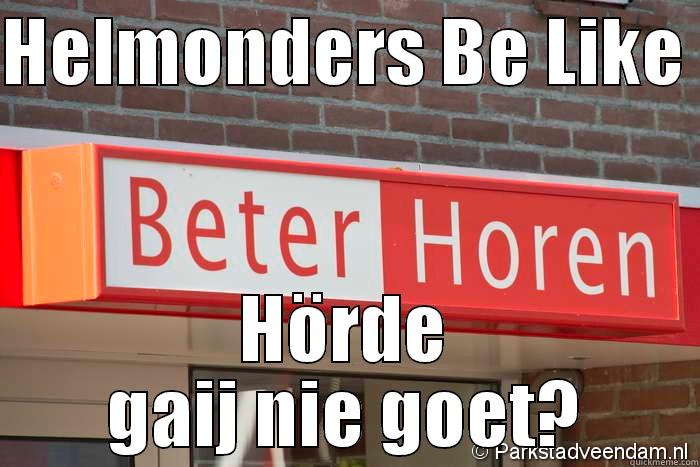 beter horen helmond - HELMONDERS BE LIKE  HÖRDE GAIJ NIE GOET? Misc