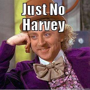 JUST NO HARVEY  Condescending Wonka