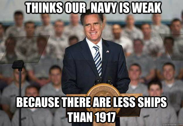 Thinks our  navy is weak Because there are less ships than 1917  Mitt Romney