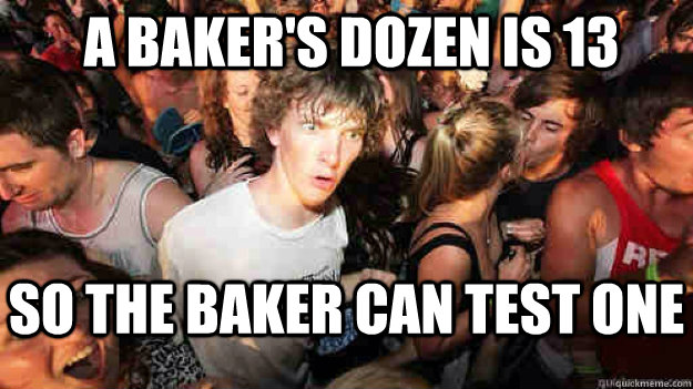 A Baker's dozen is 13 So the baker can test one - A Baker's dozen is 13 So the baker can test one  Misc