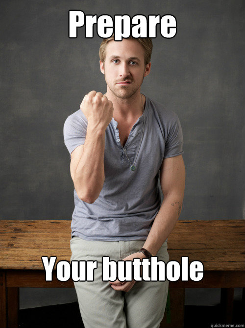 Prepare Your butthole  - Prepare Your butthole   Ryan Gosling Punch Finals