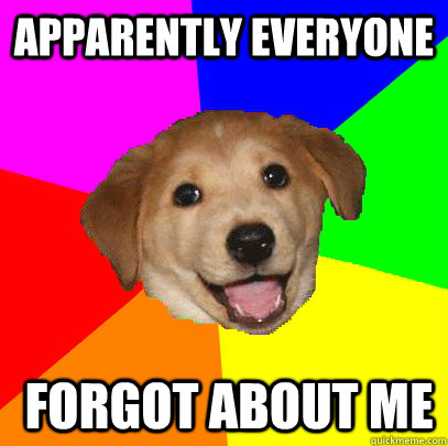 Apparently Everyone  forgot about me  Advice Dog