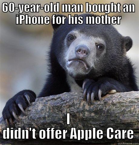 60-YEAR-OLD MAN BOUGHT AN IPHONE FOR HIS MOTHER I DIDN'T OFFER APPLE CARE Confession Bear