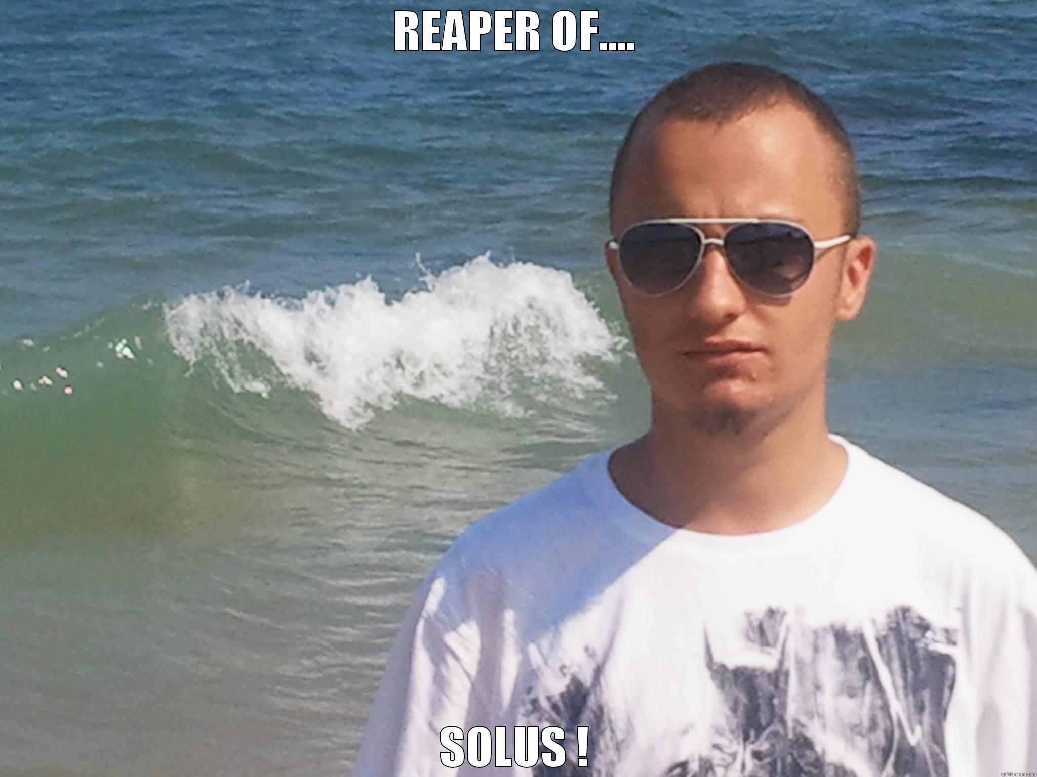 REAPER OF.... SOLUS ! Misc