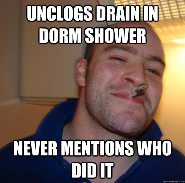 Unclogs Drain in dorm shower never mentions who did it - Unclogs Drain in dorm shower never mentions who did it  Misc