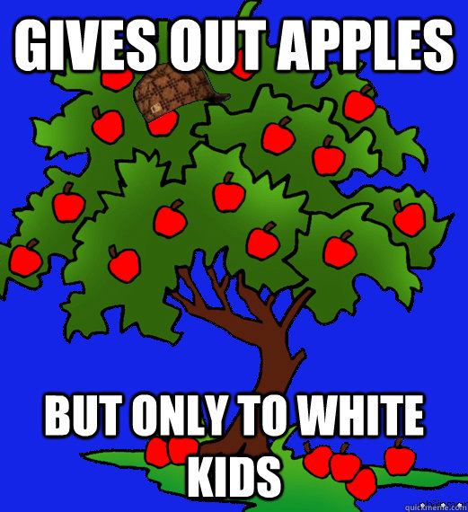 gives out apples but only to white kids - gives out apples but only to white kids  douchebag tree