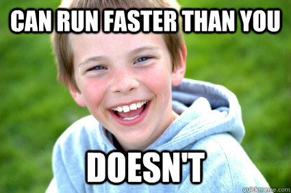 can run faster than you doesn't - can run faster than you doesn't  Awesome Childhood Friend