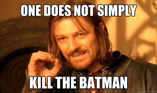 One Does Not Simply kill the batman  Boromir