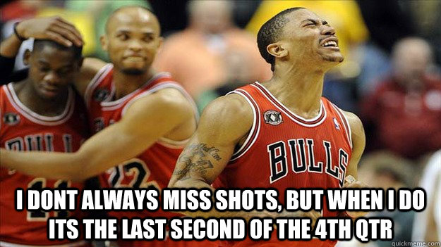  I dont always miss shots, but when i do its the last second of the 4th qtr   Derrick Rose