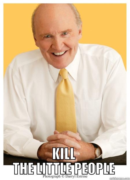 jack welch advice -  KILL THE LITTLE PEOPLE Misc