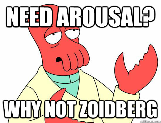 need arousal? WHY NOT zoidberg  Zoidberg