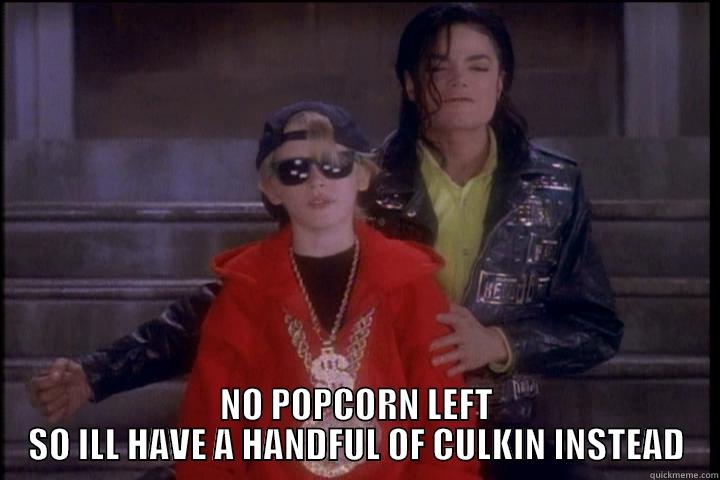  NO POPCORN LEFT SO ILL HAVE A HANDFUL OF CULKIN INSTEAD Misc