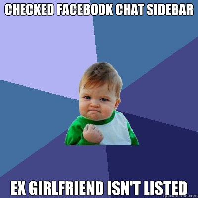 Checked Facebook Chat Sidebar EX Girlfriend Isn't Listed  Success Kid