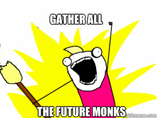 Gather ALL the Future Monks  All The Things