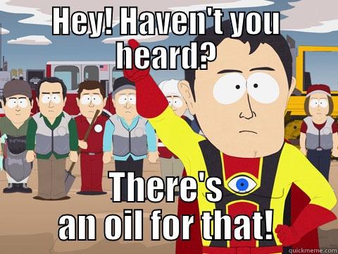 HEY! HAVEN'T YOU HEARD? THERE'S AN OIL FOR THAT! Captain Hindsight