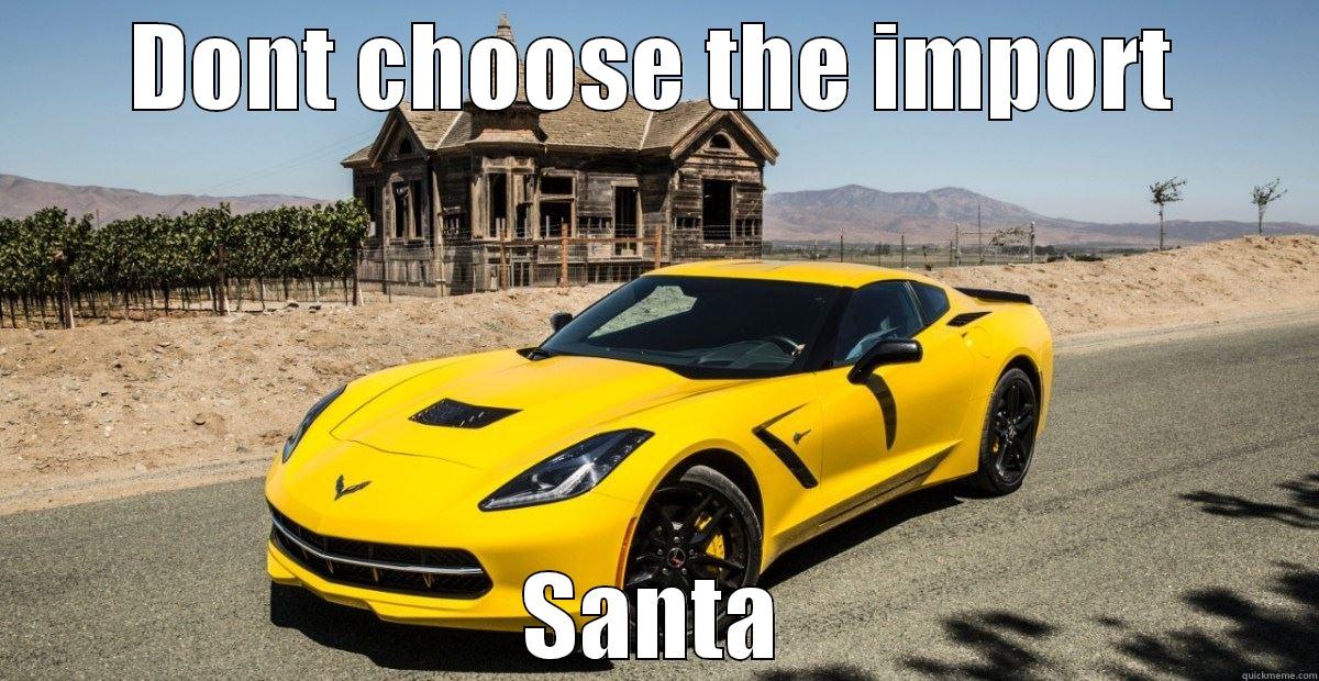 Corvette Funny - DONT CHOOSE THE IMPORT SANTA Misc