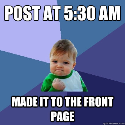 post at 5:30 am made it to the front page   Success Kid