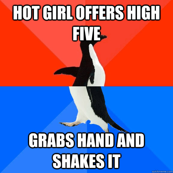 Hot girl offers high five grabs hand and shakes it  Socially Awesome Awkward Penguin
