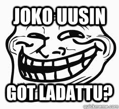 Joko uusin GoT ladattu?  Ill troll face