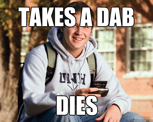 Takes a dab dies  College Freshman